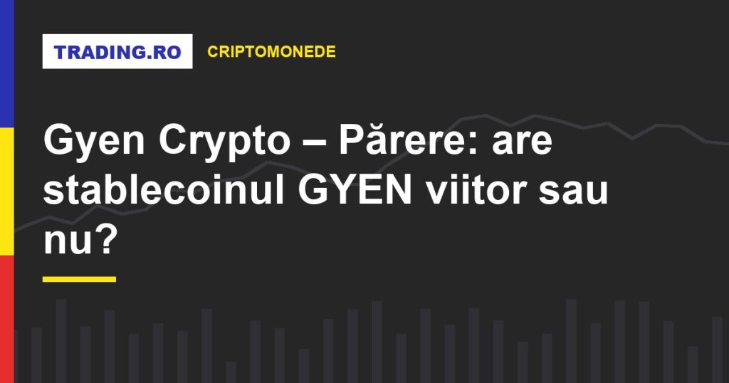 Gyen Crypto – Părere: are stablecoinul GYEN viitor sau nu?